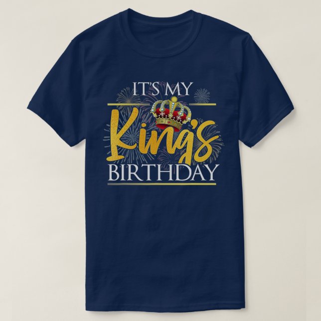 Its My Kings Birthday  Husband & Boyfriend Birthda T-Shirt (Design Front)