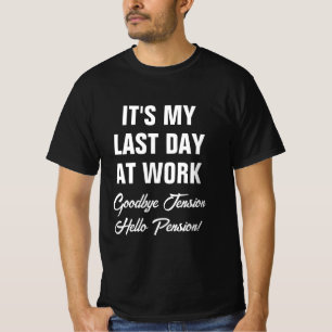 It's my last day at work custom retirement t shirt