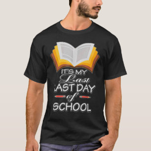It's My Last Last Day Of School Teacher Retirement T-Shirt