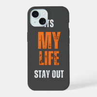 Its my life stay out