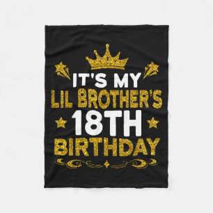 Its My Lil Brothers 18th Birthday Happy 18 Years O Fleece Blanket