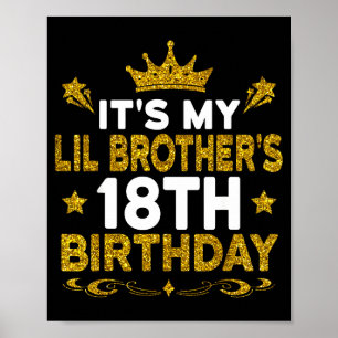 Its My Lil Brothers 18th Birthday Happy 18 Years O Poster
