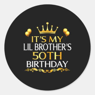 Its My Lil Brothers 50th Birthday Happy 50 Years O Classic Round Sticker
