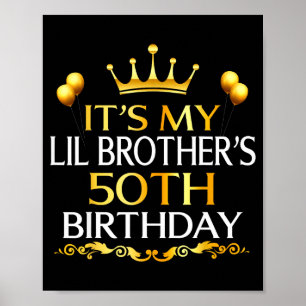 Its My Lil Brothers 50th Birthday Happy 50 Years O Poster