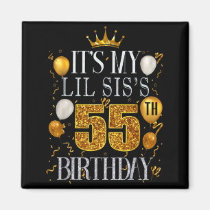 Its My Lil Siss 55th Birthday Happy Birthday 55 Ye Magnet