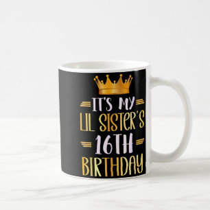 Its My Lil Sisters 16th Birthday Happy 16 Years Ol Coffee Mug