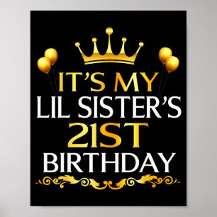 Its My Lil Sisters 21st Birthday Happy 21 Years Ol Poster
