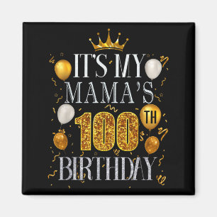 Its My Mamas 100th Birthday Happy Birthday 100 Yea Magnet