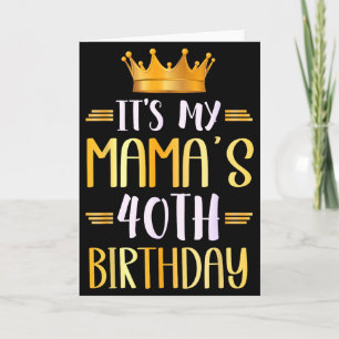 Its My Mamas 40th Birthday Happy 40 Years Old _1 Card