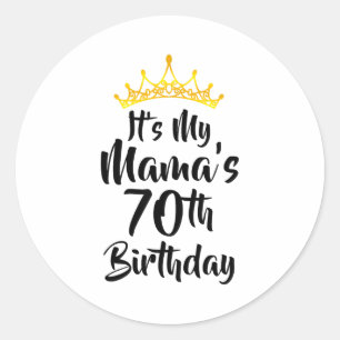 Its My Mamas 70th Birthday Crown Happy 70 Years Ol Classic Round Sticker