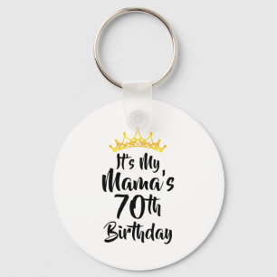 Its My Mamas 70th Birthday Crown Happy 70 Years Ol Key Ring