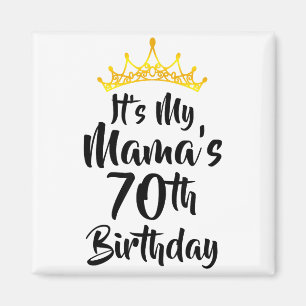 Its My Mamas 70th Birthday Crown Happy 70 Years Ol Magnet