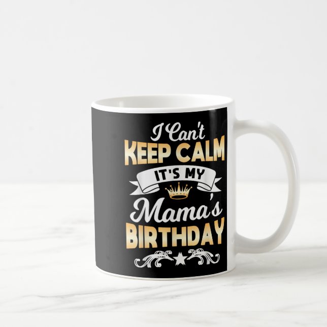 It's My Mama's Birthday Shirt I Can't Keep Calm Ma Coffee Mug (Right)