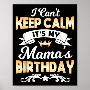 It's My Mama's Birthday Shirt I Can't Keep Calm Ma Poster