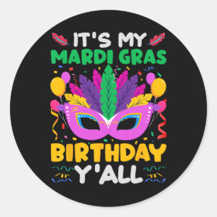 It's My Mardi Gras Birthday Yall - Birthday B-day Classic Round Sticker