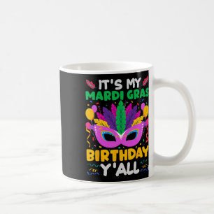 It's My Mardi Gras Birthday Yall - Birthday B-day Coffee Mug