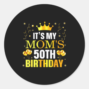 Its My Moms 50th Birthday Happy Birthday 50 Years  Classic Round Sticker