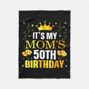 Its My Moms 50th Birthday Happy Birthday 50 Years Fleece Blanket