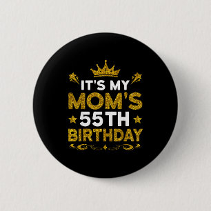 Its My Moms 55th Birthday Happy Birthday 55 Years 6 Cm Round Badge