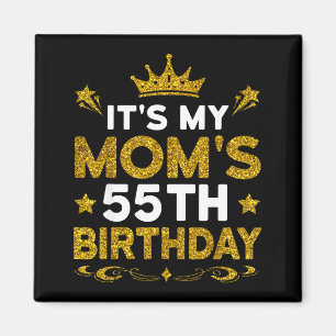 Its My Moms 55th Birthday Happy Birthday 55 Years  Magnet