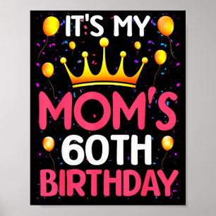 Its My Moms 60th Birthday Happy Birthday 60 Years Poster