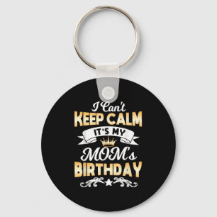 It's My Mom's Birthday Shirt I Can't Keep Calm Mom Key Ring