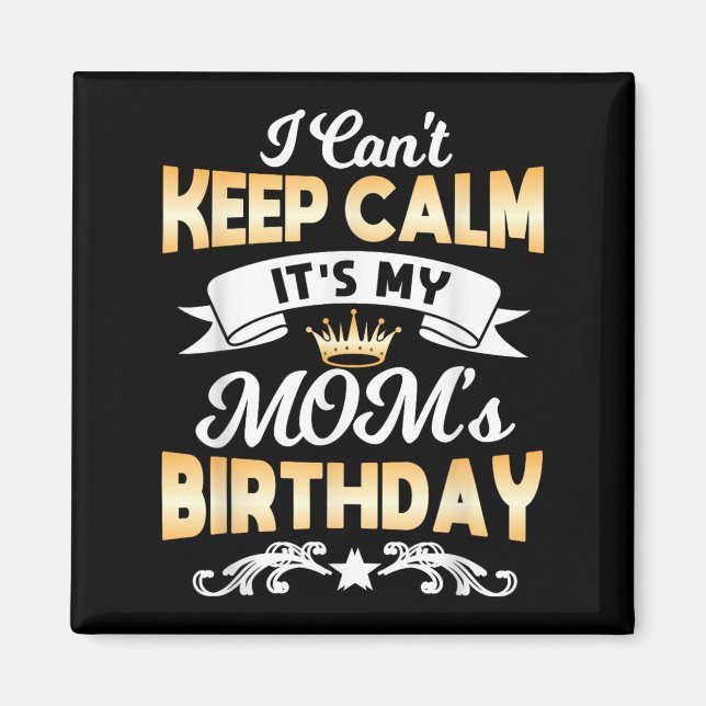 It's My Mom's Birthday Shirt I Can't Keep Calm Mom Magnet (Front)