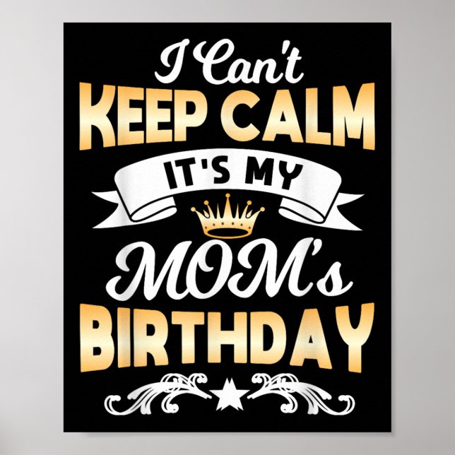 It's My Mom's Birthday Shirt I Can't Keep Calm Mom Poster (Front)