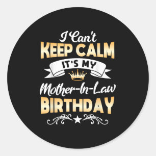It's My Mother-in-law Birthday Shirt I Can't Keep Classic Round Sticker