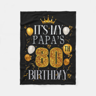 Its My Papas 80th Birthday Happy Birthday 80 Years Fleece Blanket