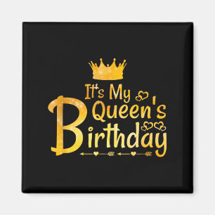 Its My Queens Birthday Magnet