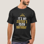 It's My Sister 75Th Birthday Idea For 75 Years Old T-Shirt<br><div class="desc">Best Birthday Ideas For Sister. It's My Sister 75th Birthday Idea For 75 Years Old Woman. I CAN'T KEEP CALM it's my sister's 75th birthday celebration! birthday party theme clothing idea for sisters and brothers. Men's and women's birthday clothes design to wear. Wish your sister a happy seventy fifth birthday...</div>