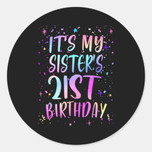 Its My Sisters 21st Birthday Colorful Happy 21 Yea Classic Round Sticker
