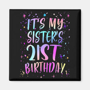 Its My Sisters 21st Birthday Colorful Happy 21 Yea Magnet