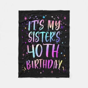 Its My Sisters 40th Birthday Colorful Happy 40 Yea Fleece Blanket