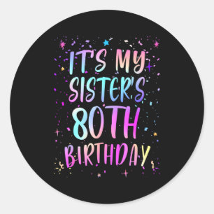 Its My Sisters 80th Birthday Colorful Happy 80 Yea Classic Round Sticker