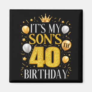 It's My Son's 40th Birthday 40 Year Old Birthday P Magnet