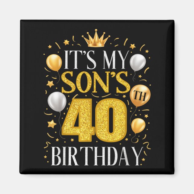 It's My Son's 40th Birthday 40 Year Old Birthday P Magnet (Front)