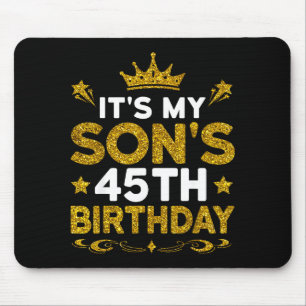 Its My Sons 45th Birthday Happy Birthday 45 Years Mouse Pad
