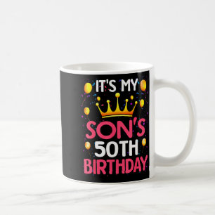 Its My Sons 50th Birthday Happy Birthday 50 Years  Coffee Mug