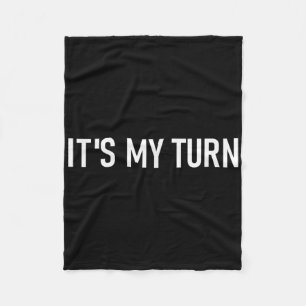 Its My Turn, Funny, Jokes, Sarcastic Sayings Fleece Blanket