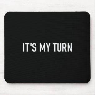 Its My Turn, Funny, Jokes, Sarcastic Sayings  Mouse Pad