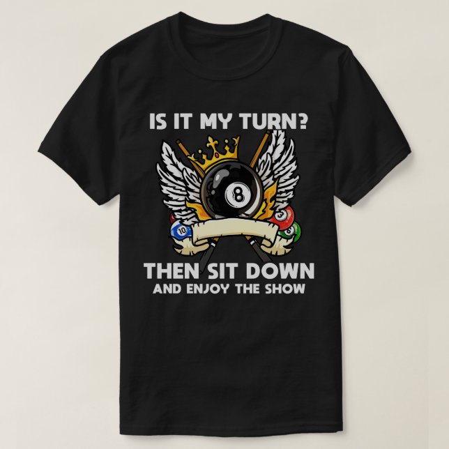 Its My Turn Then Sit Down And Enjoy I Pool 1 T-Shirt (Design Front)