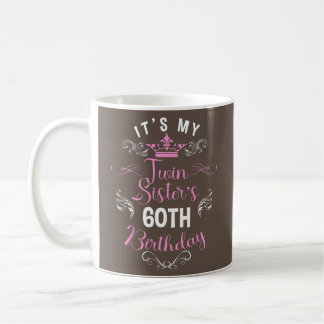 It's My Twin Sister 60th Birthday Happy 60 Year Coffee Mug