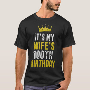 It's My Wife's 100th Birthday 1923 100 Years Old W T-Shirt