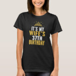It's My Wife's 37th Birthday 37 Years Old Wives T-Shirt<br><div class="desc">It's My Wife's 37th Birthday 37 Years Old Wives.</div>