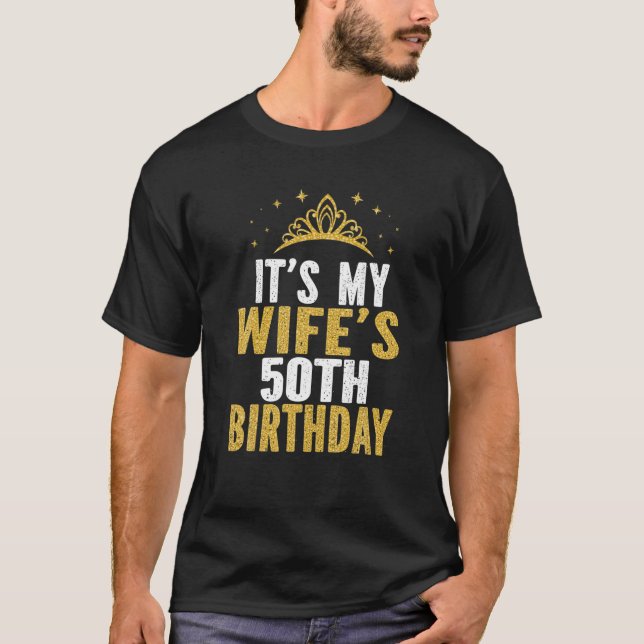 It's My Wife's 50Th Birthday 50 Years Old Wives T-Shirt (Front)