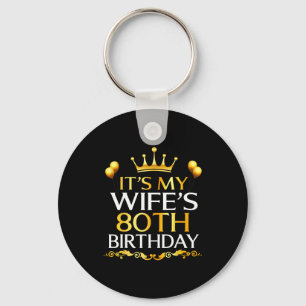 Its My Wifes 80th Birthday Happy Birthday 80 Years Key Ring