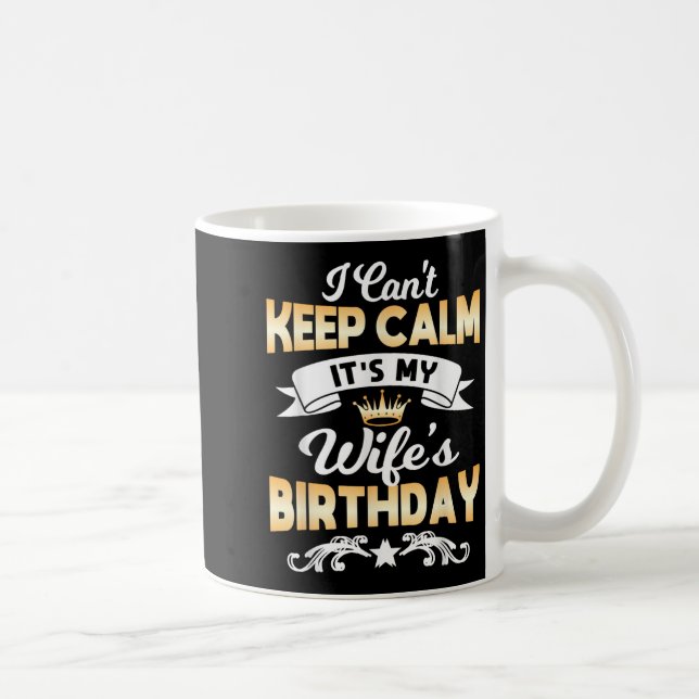 It's My Wife's Birthday Shirt I Can't Keep Calm Wi Coffee Mug (Right)