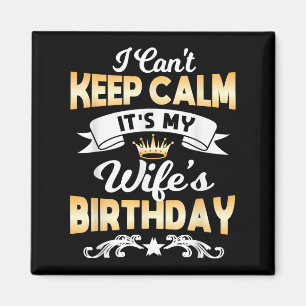 It's My Wife's Birthday Shirt I Can't Keep Calm Wi Magnet